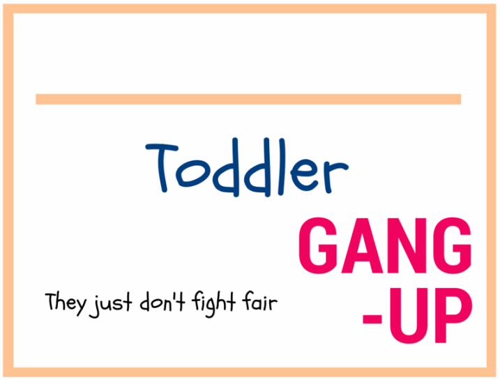 Toddler Gang-up